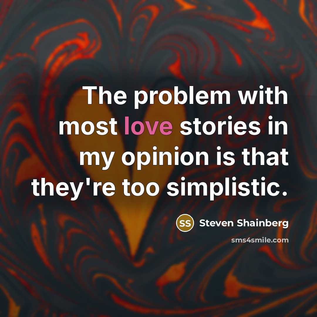 “The problem with most love stories in my opinion is…” quote by Steven Shainberg
