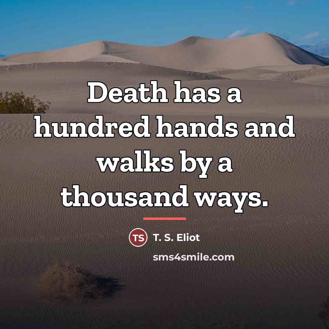 “Death has a hundred hands and walks by a thousand…” quote by T. S. Eliot