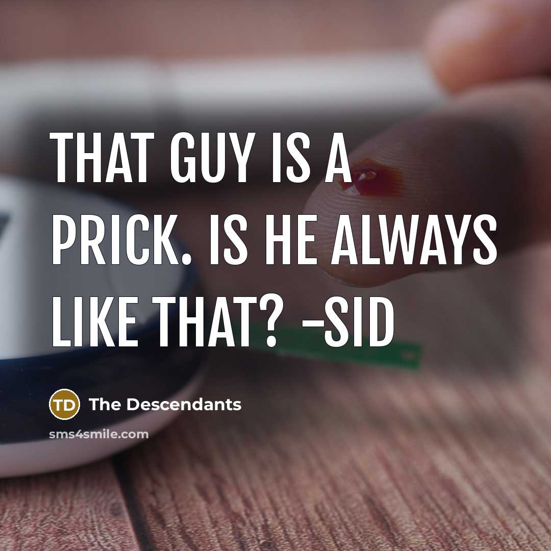 “That guy is a prick. Is he always like that?…” quote by The Descendants