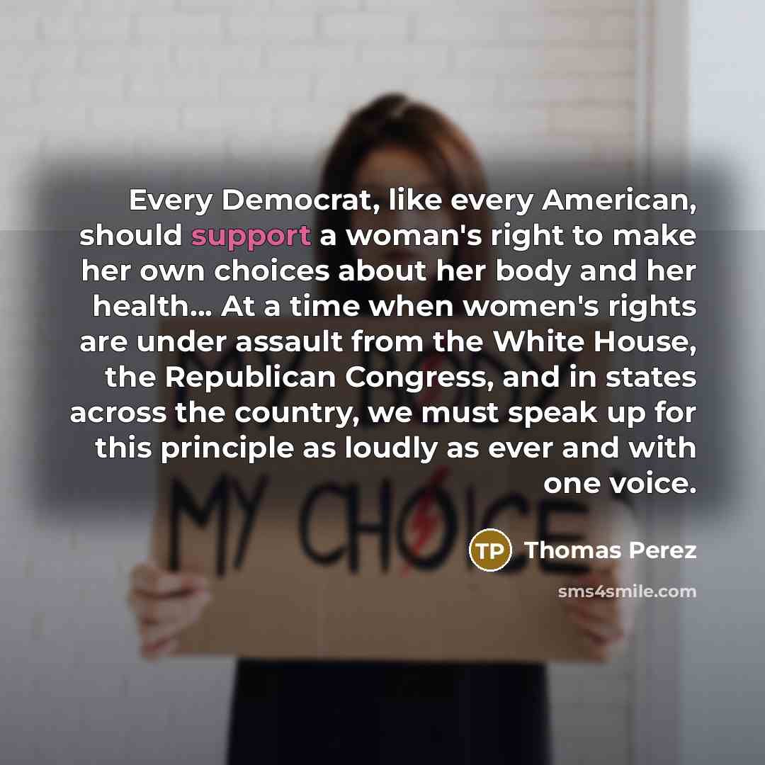 “Every Democrat, like every American, should support a woman's right…” quote by Thomas Perez