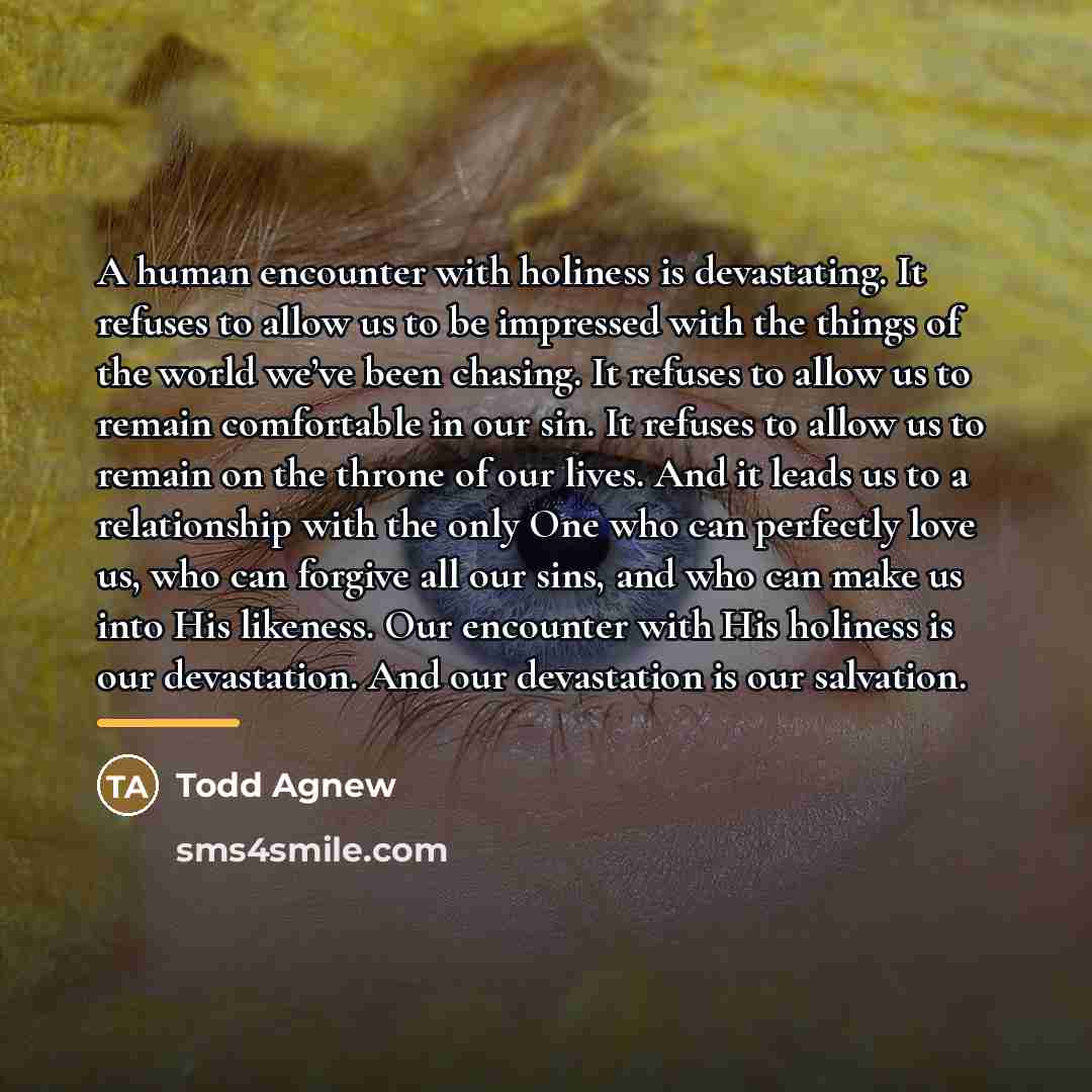 “A human encounter with holiness is devastating. It refuses to…” quote by Todd Agnew