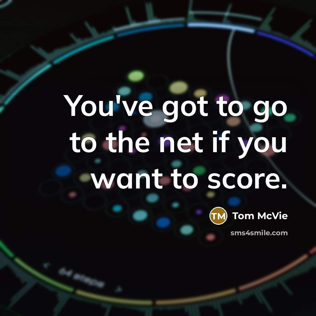 “You've got to go to the net if you want…” quote by Tom McVie