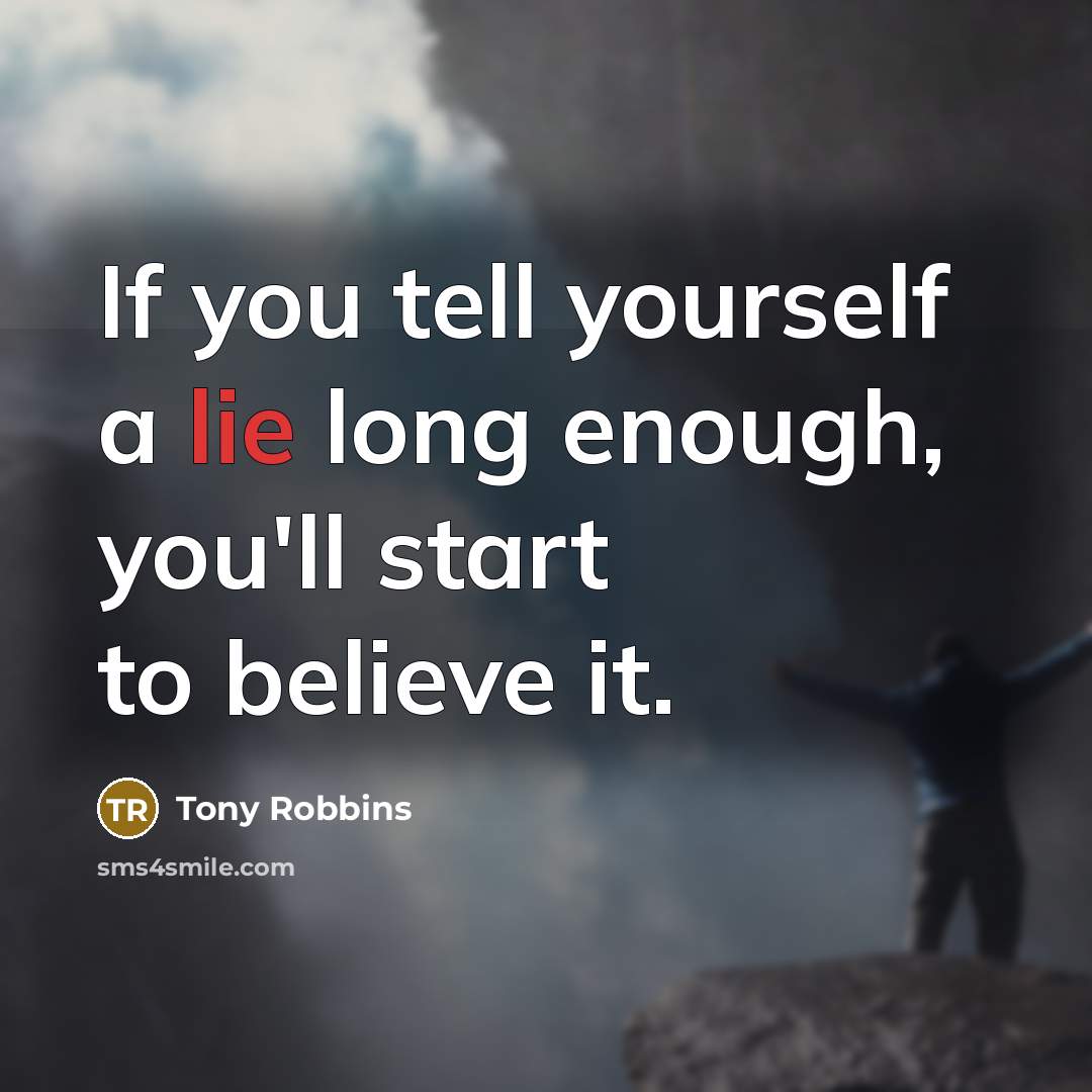 “If you tell yourself a lie long enough, you'll start…” quote by Tony Robbins