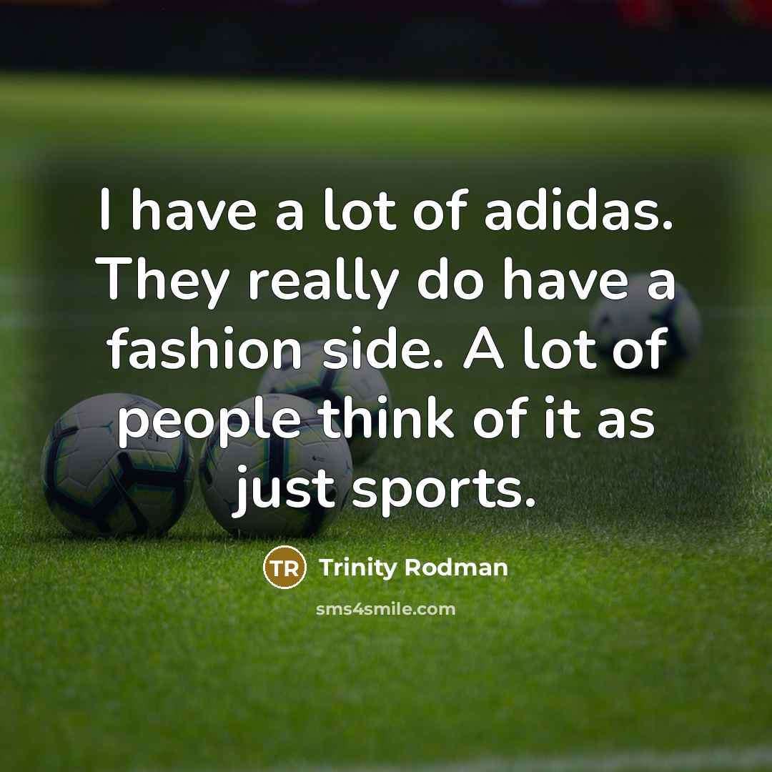 “I have a lot of adidas. They really do have…” quote by Trinity Rodman