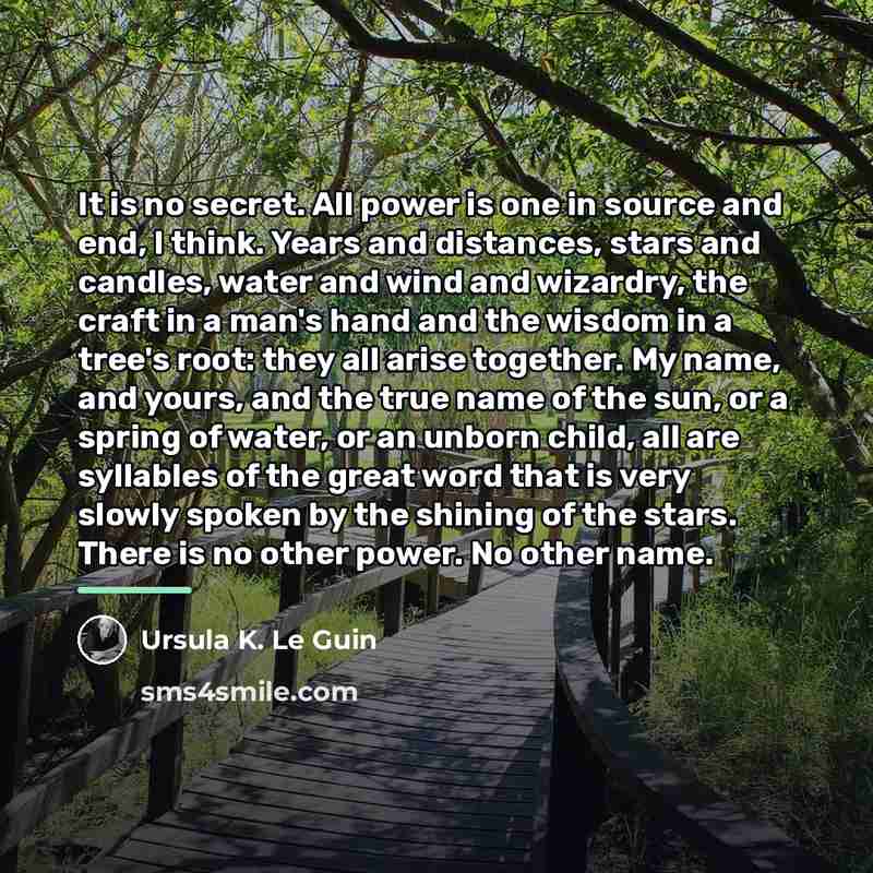 “It is no secret. All power is one in source…” quote by Ursula K. Le Guin