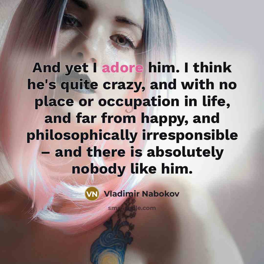 “And yet I adore him. I think he's quite crazy,…” quote by Vladimir Nabokov