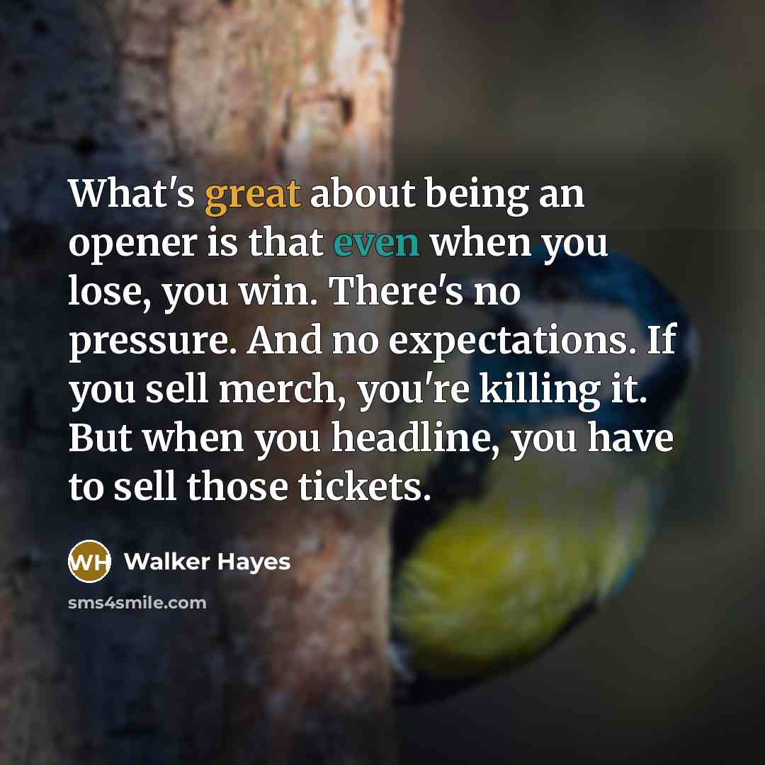 “What's great about being an opener is that even when…” quote by Walker Hayes
