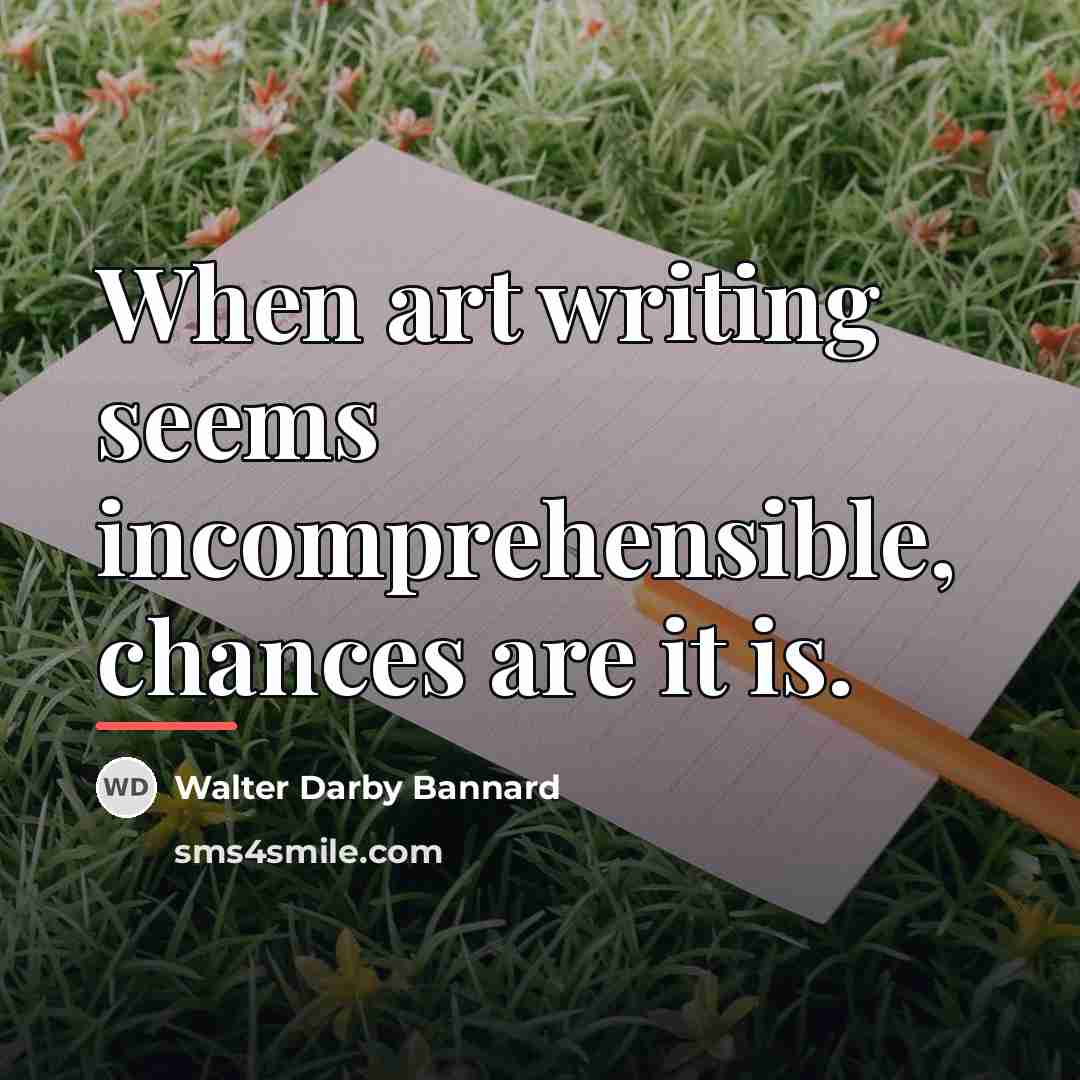 “When art writing seems incomprehensible, chances are it is.…” quote by Walter Darby Bannard