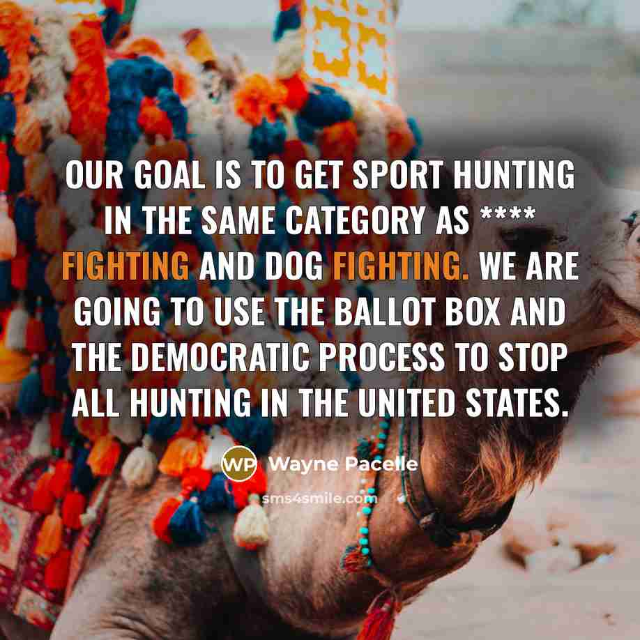 “Our goal is to get sport hunting in the same…” quote by Wayne Pacelle
