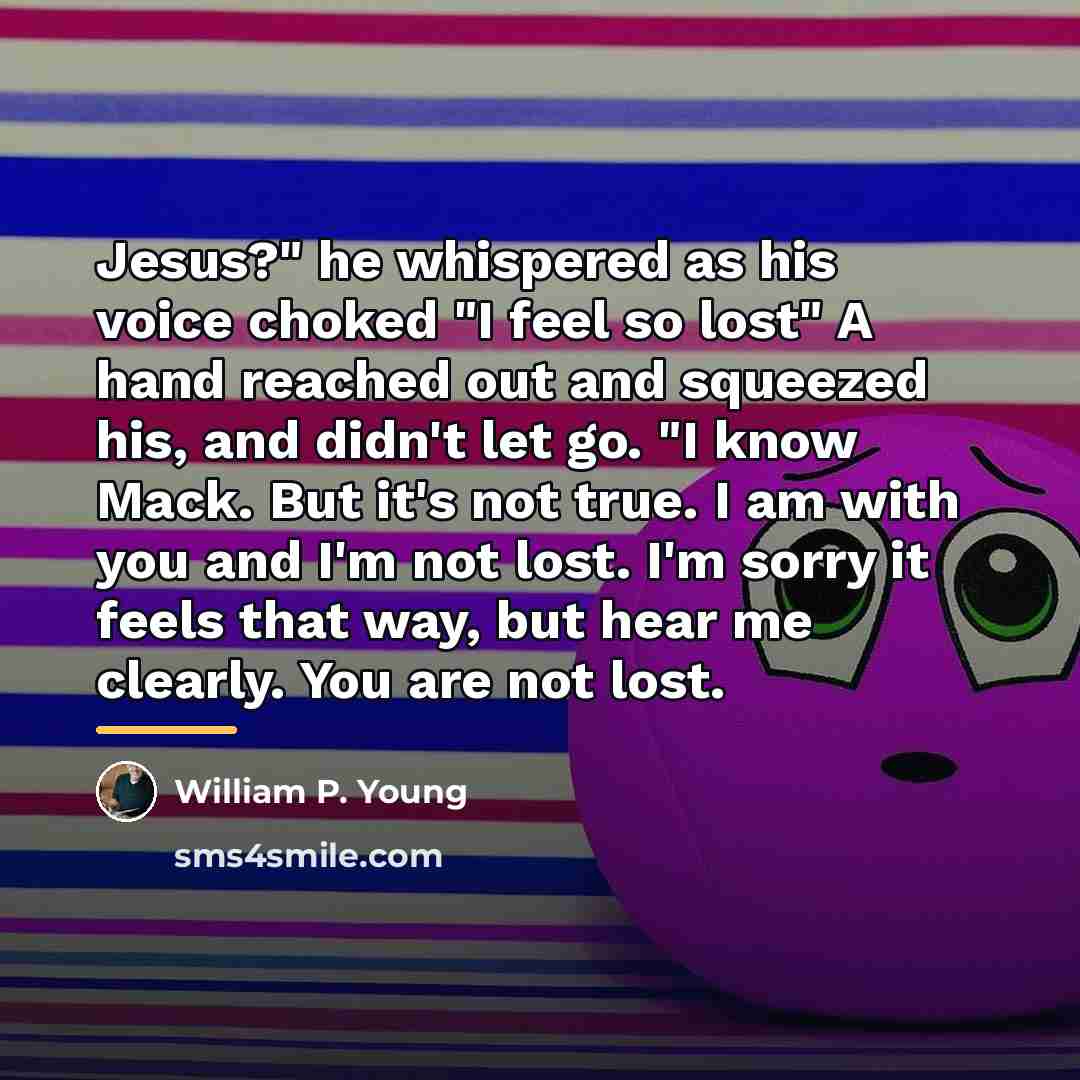 “Jesus?" he whispered as his voice choked "I feel so…” quote by William P. Young