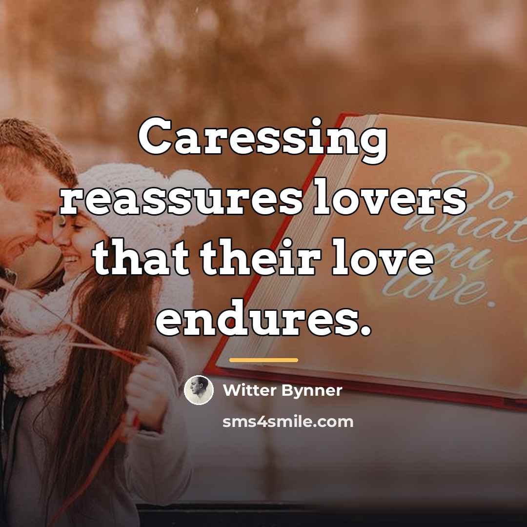 “Caressing reassures lovers that their love endures.…” quote by Witter Bynner