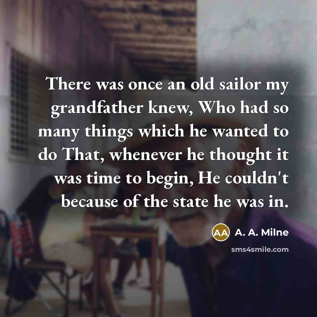 “There was once an old sailor my grandfather knew, Who…” quote by A. A. Milne