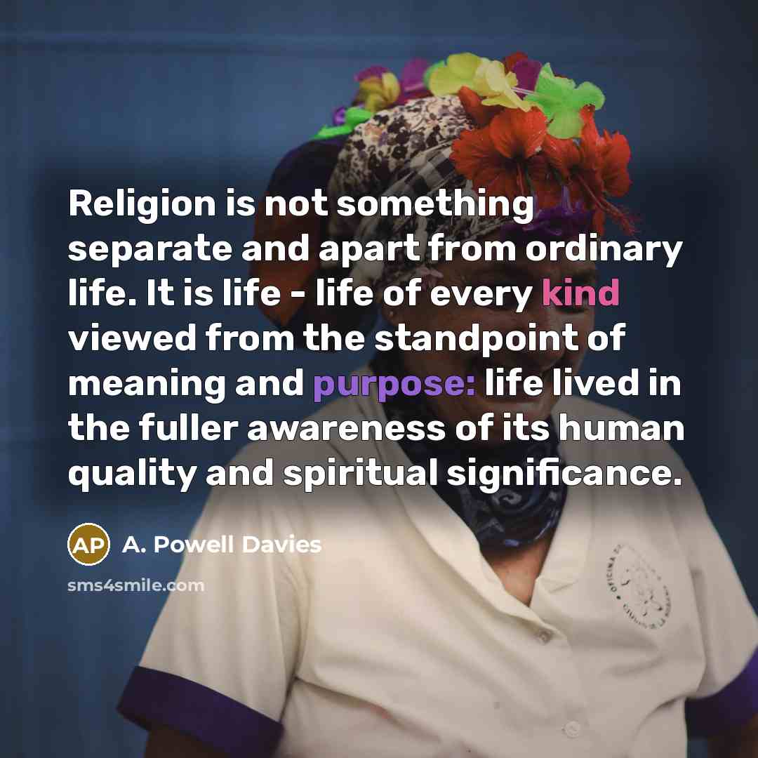“Religion is not something separate and apart from ordinary life.…” quote by A. Powell Davies