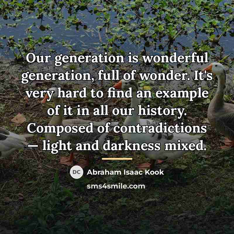 “Our generation is wonderful generation, full of wonder. It's very…” quote by Abraham Isaac Kook