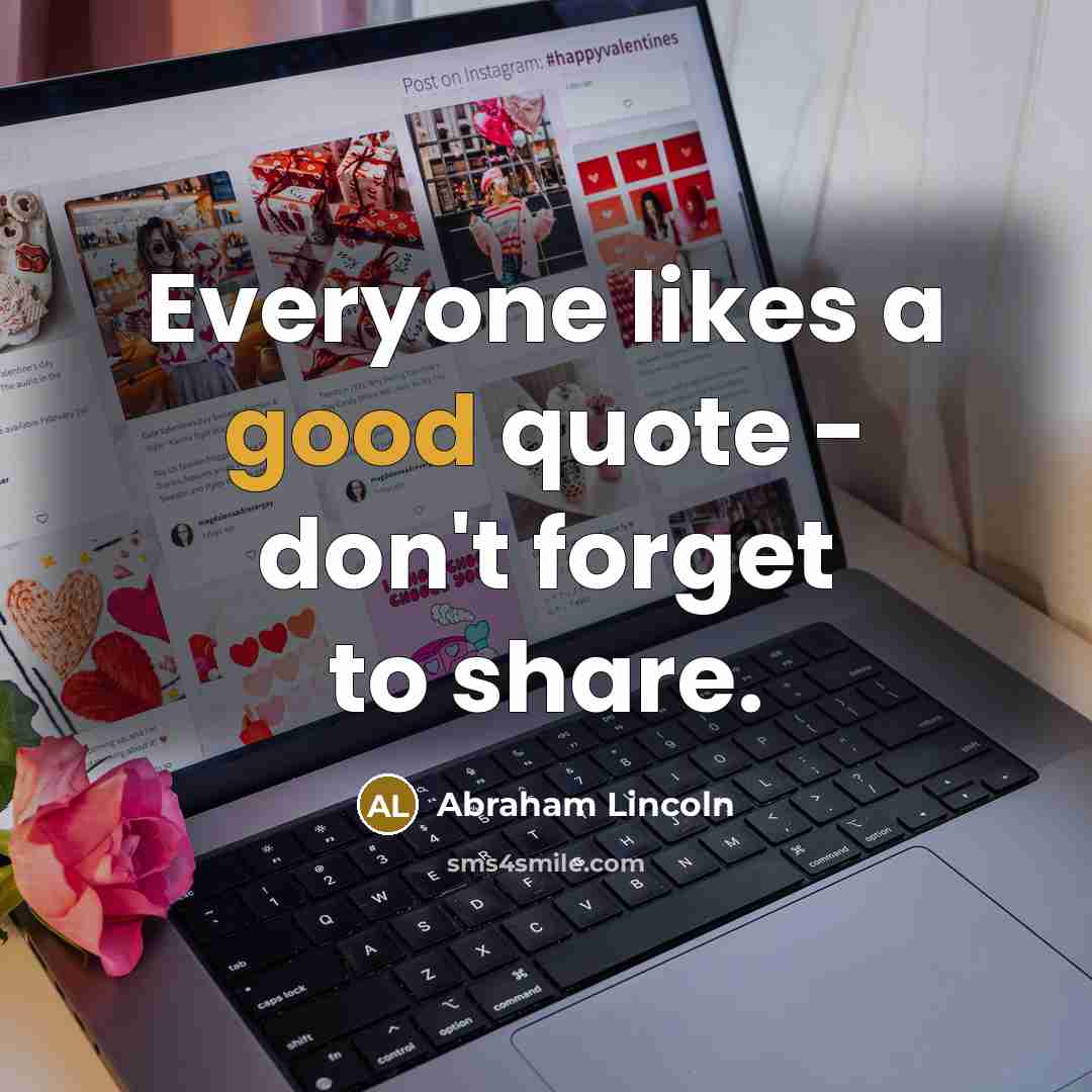 “Everyone likes a good quote - don't forget to share.…” quote by Abraham Lincoln