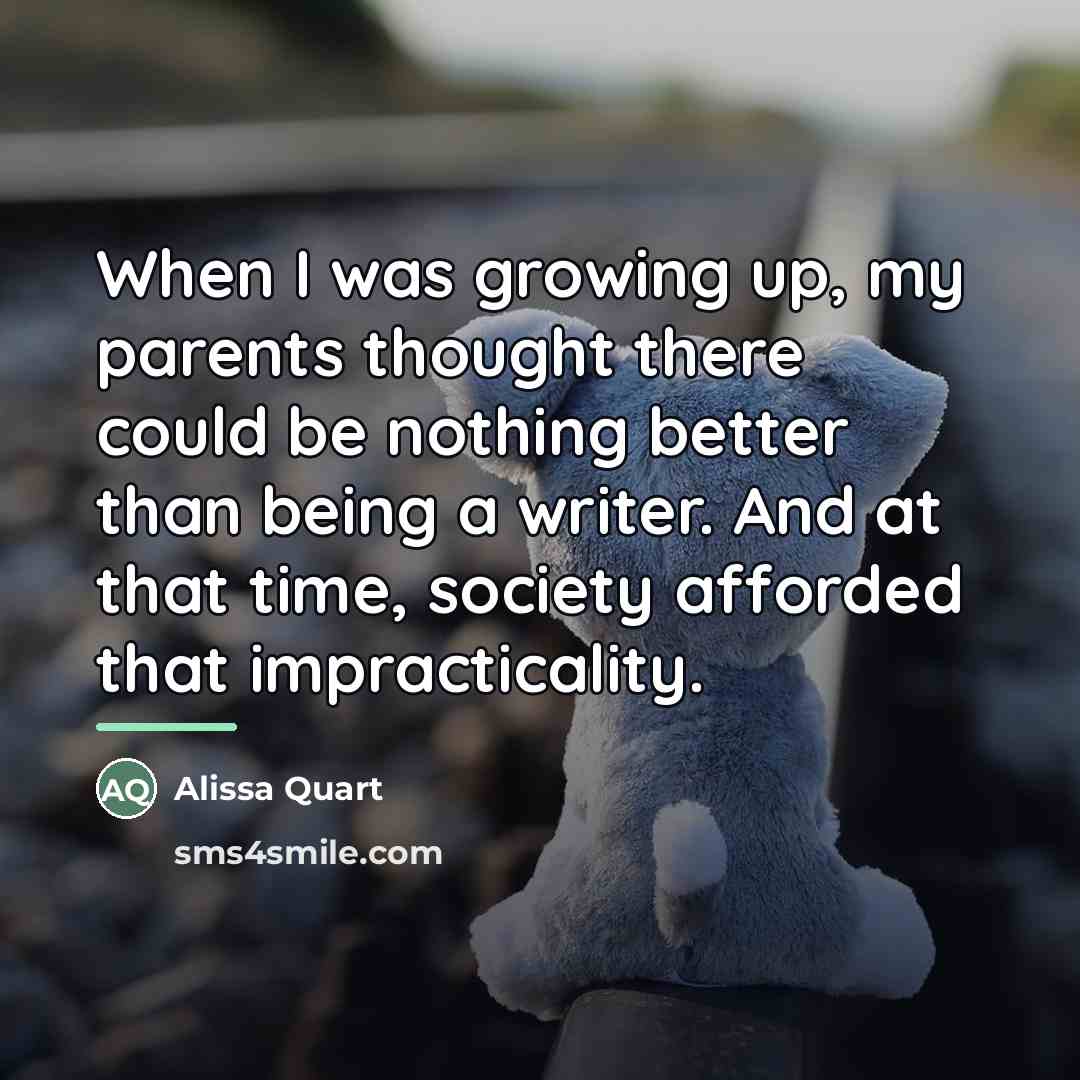 “When I was growing up, my parents thought there could…” quote by Alissa Quart
