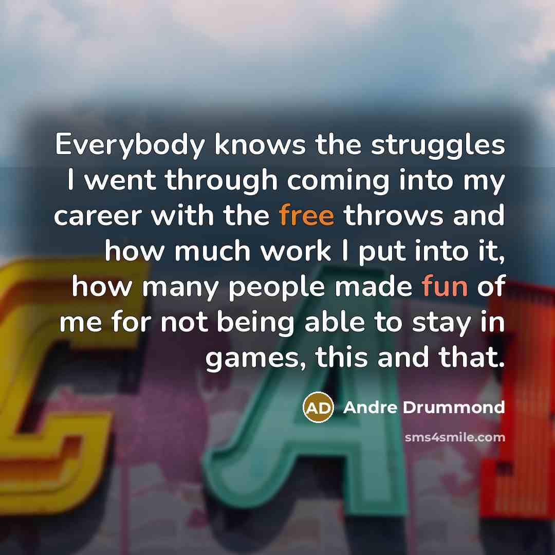 “Everybody knows the struggles I went through coming into my…” quote by Andre Drummond