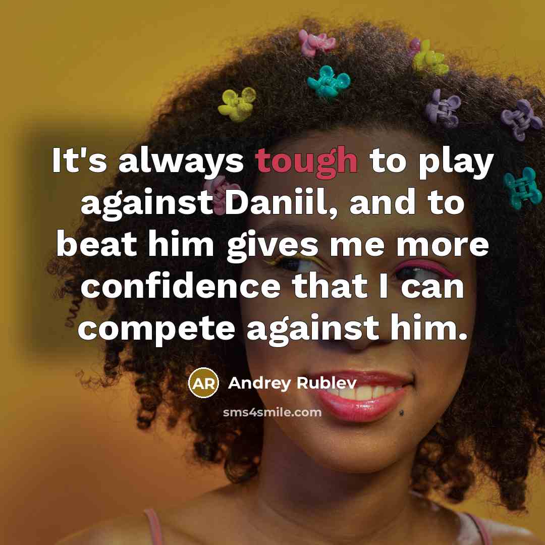 “It's always tough to play against Daniil, and to beat…” quote by Andrey Rublev