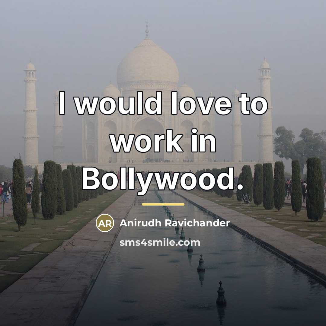 “I would love to work in Bollywood.…” quote by Anirudh Ravichander