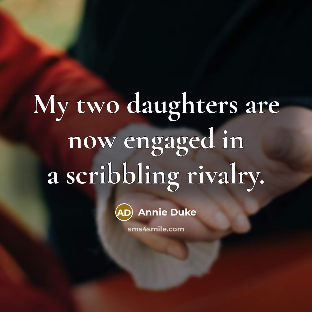 “My two daughters are now engaged in a scribbling rivalry.…” quote by Annie Duke