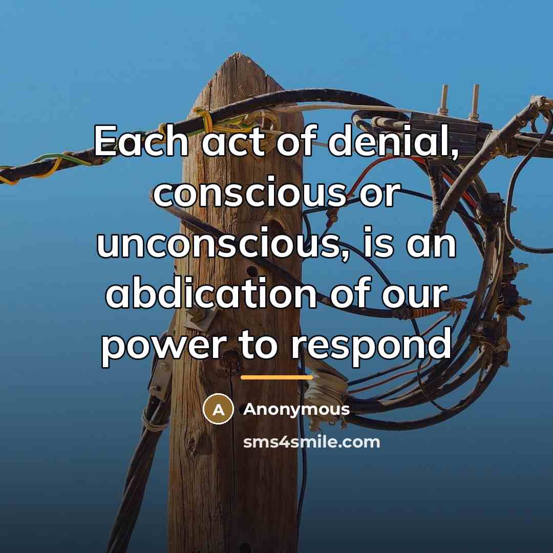 “Each act of denial, conscious or unconscious, is an abdication…” quote by Anonymous