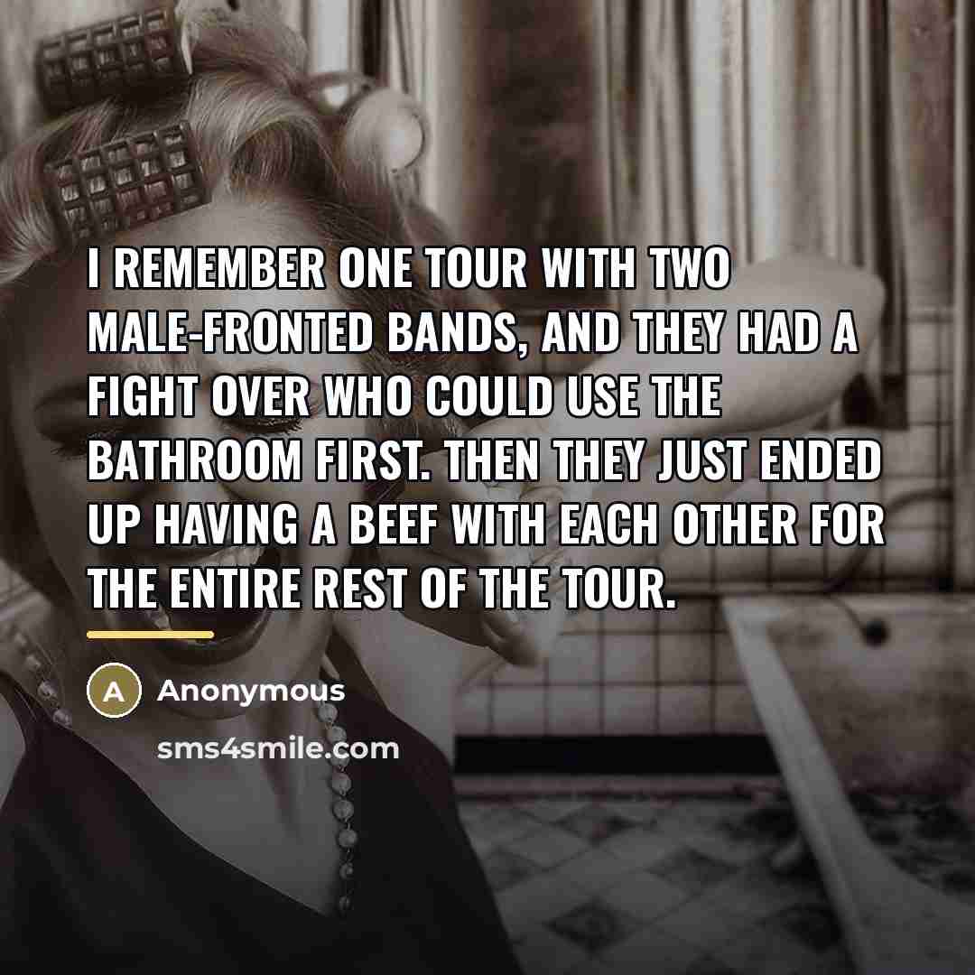 “I remember one tour with two male-fronted bands, and they…” quote by Anonymous