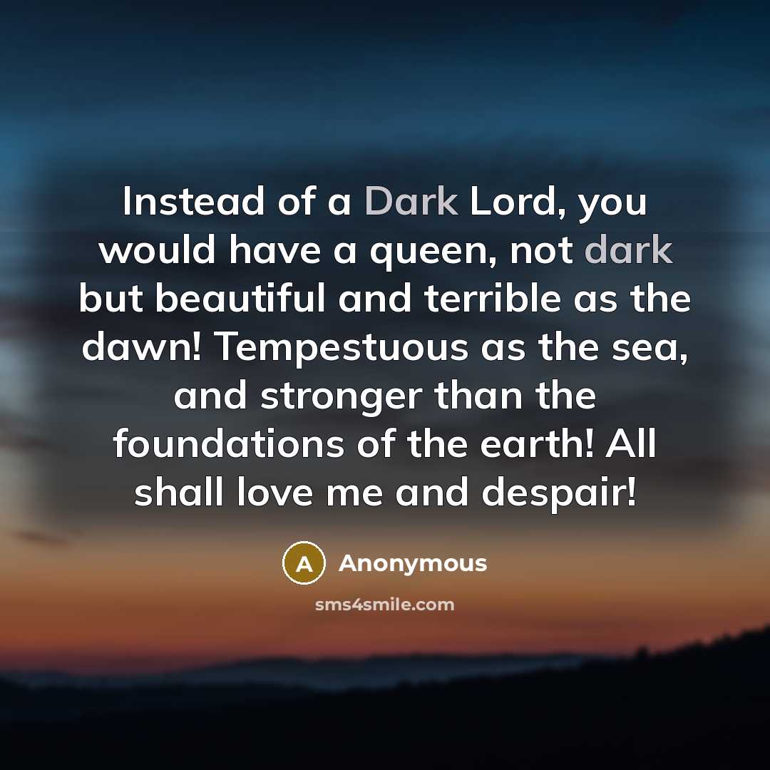 “Instead of a Dark Lord, you would have a queen,…” quote by Anonymous