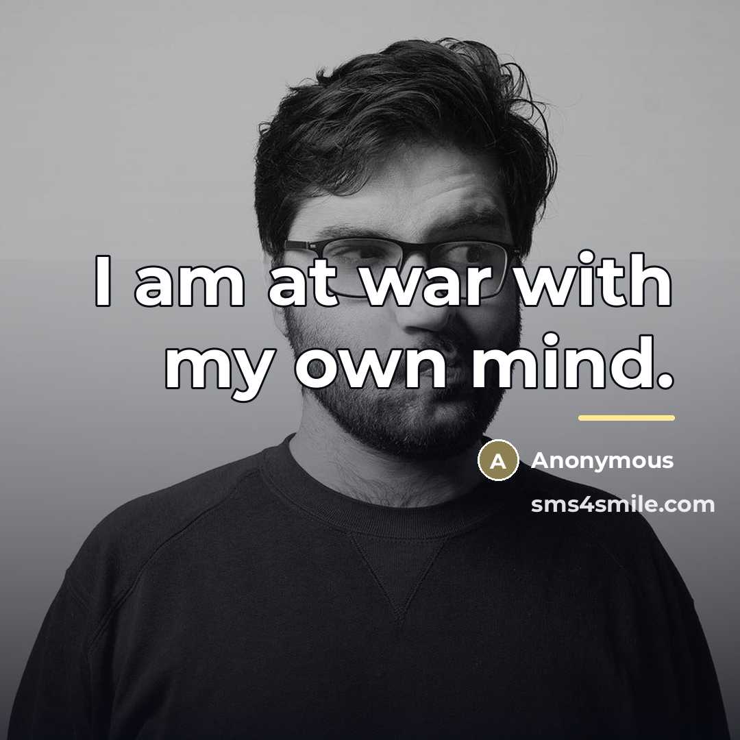 “I am at war with my own mind.…” quote by Anonymous