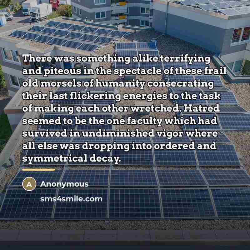 “There was something alike terrifying and piteous in the spectacle…” quote by Anonymous