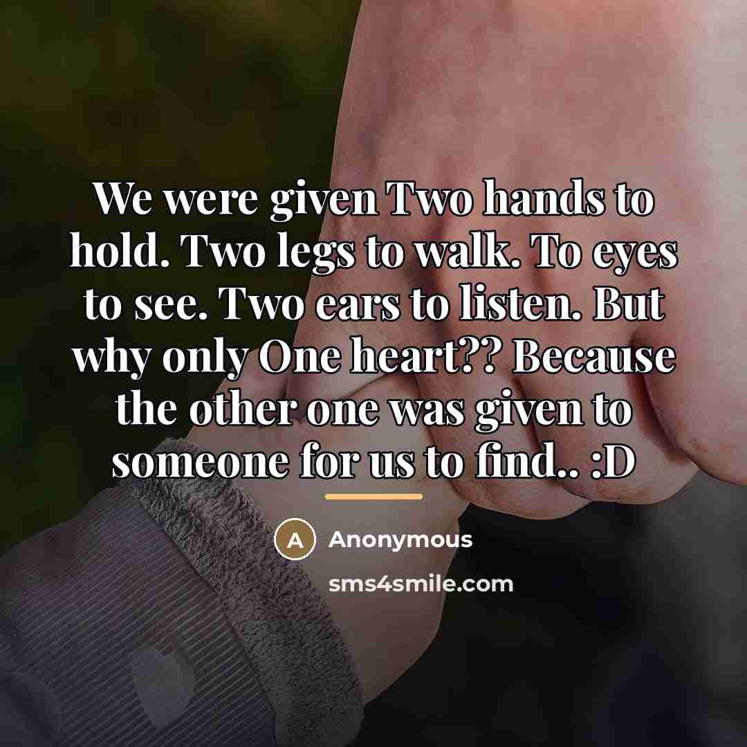 “We were given Two hands to hold. Two legs to…” quote by Anonymous