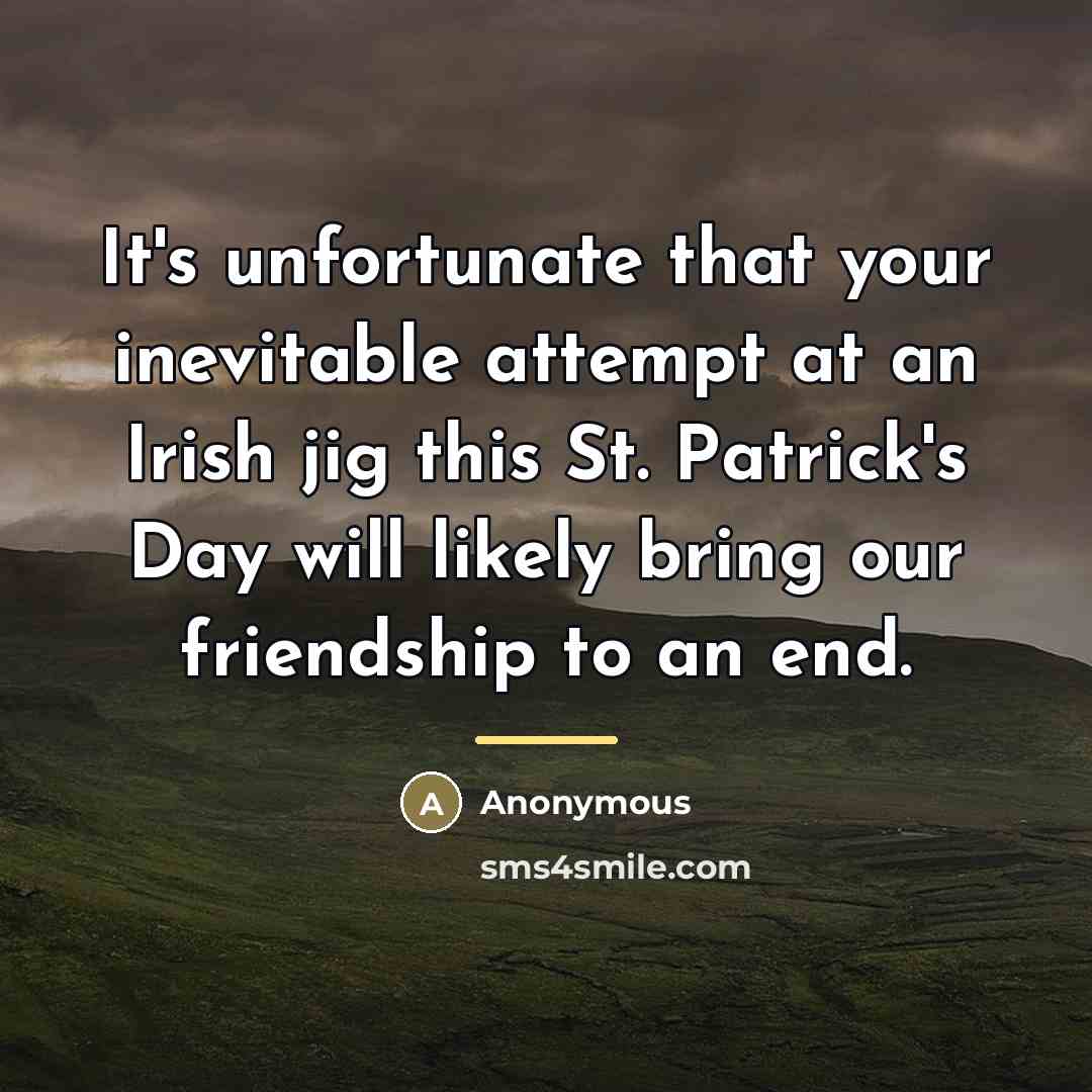 “It's unfortunate that your inevitable attempt at an Irish jig…” quote by Anonymous