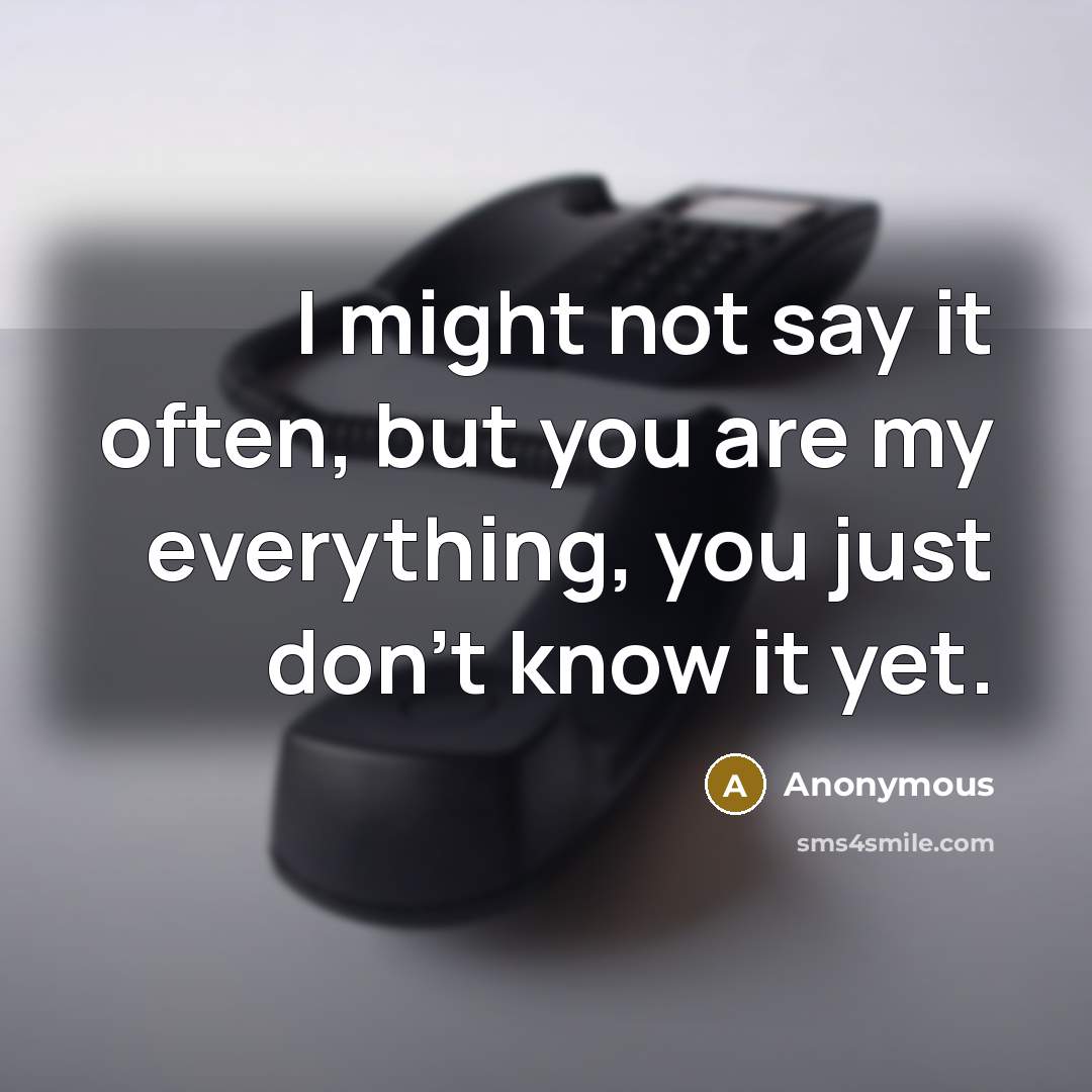“I might not say it often, but you are my…” quote by Anonymous