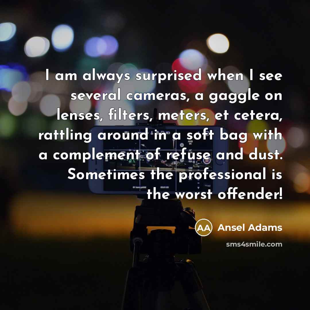 “I am always surprised when I see several cameras, a…” quote by Ansel Adams