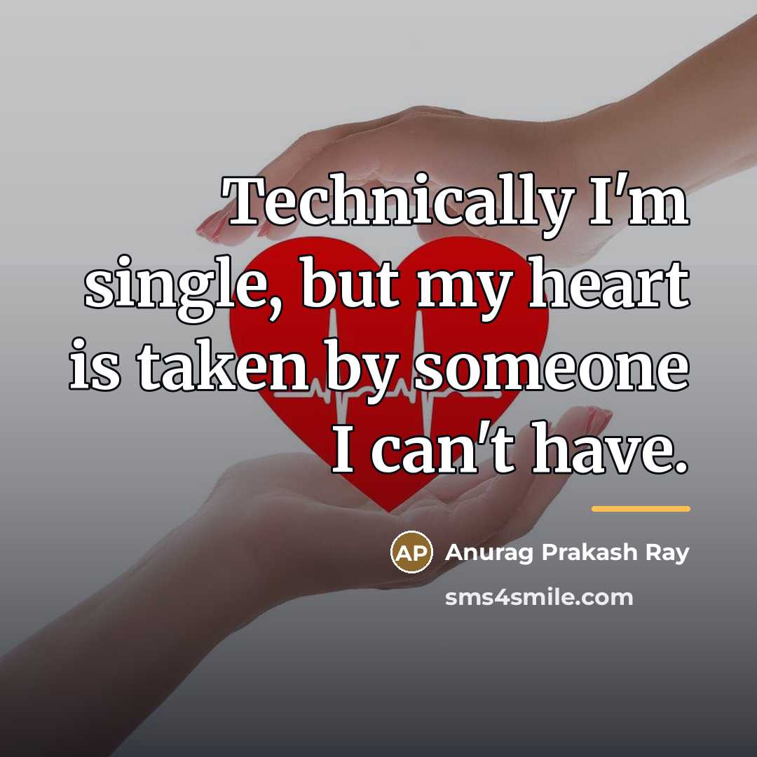 “Technically I'm single, but my heart is taken by someone…” quote by Anurag Prakash Ray