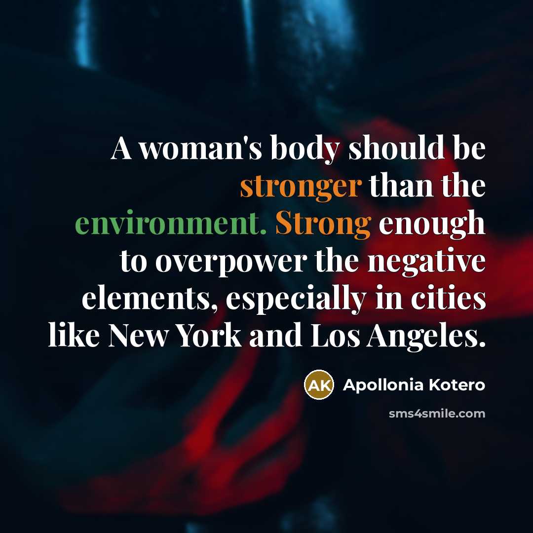“A woman's body should be stronger than the environment. Strong…” quote by Apollonia Kotero