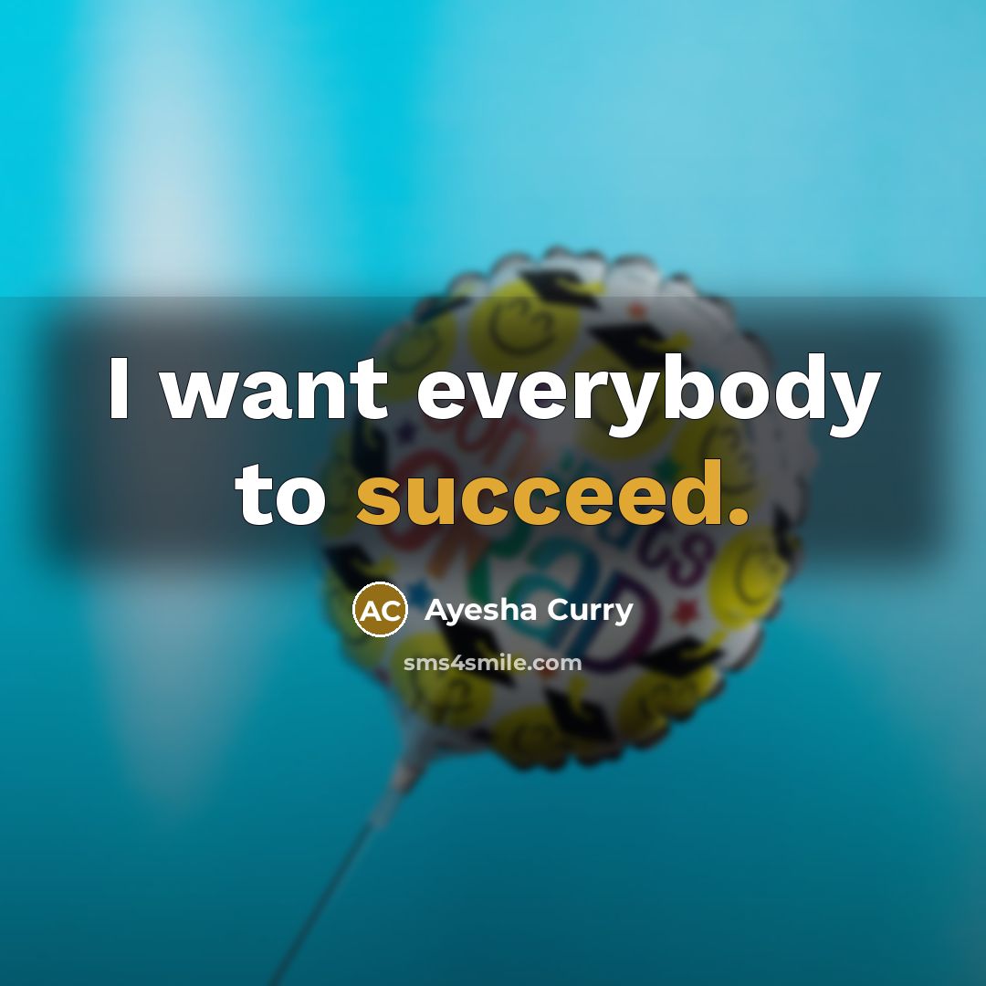 “I want everybody to succeed.…” quote by Ayesha Curry