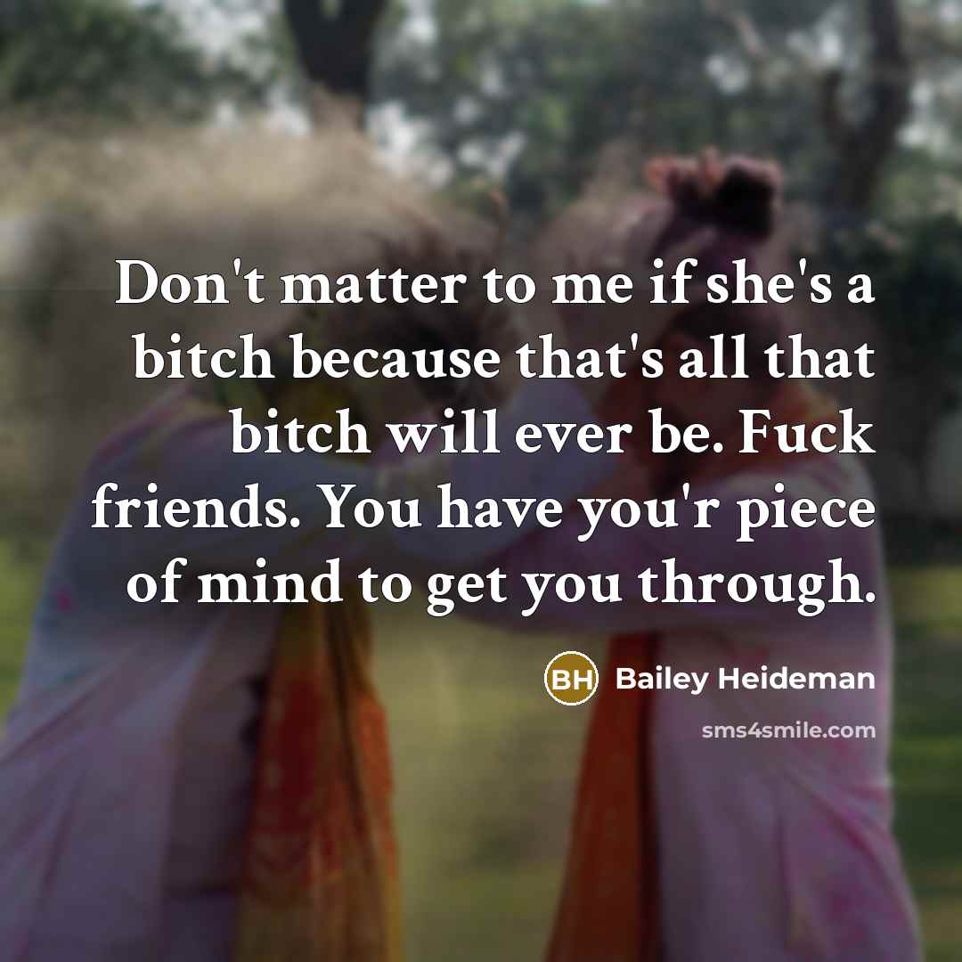 “Don't matter to me if she's a bitch because that's…” quote by Bailey Heideman