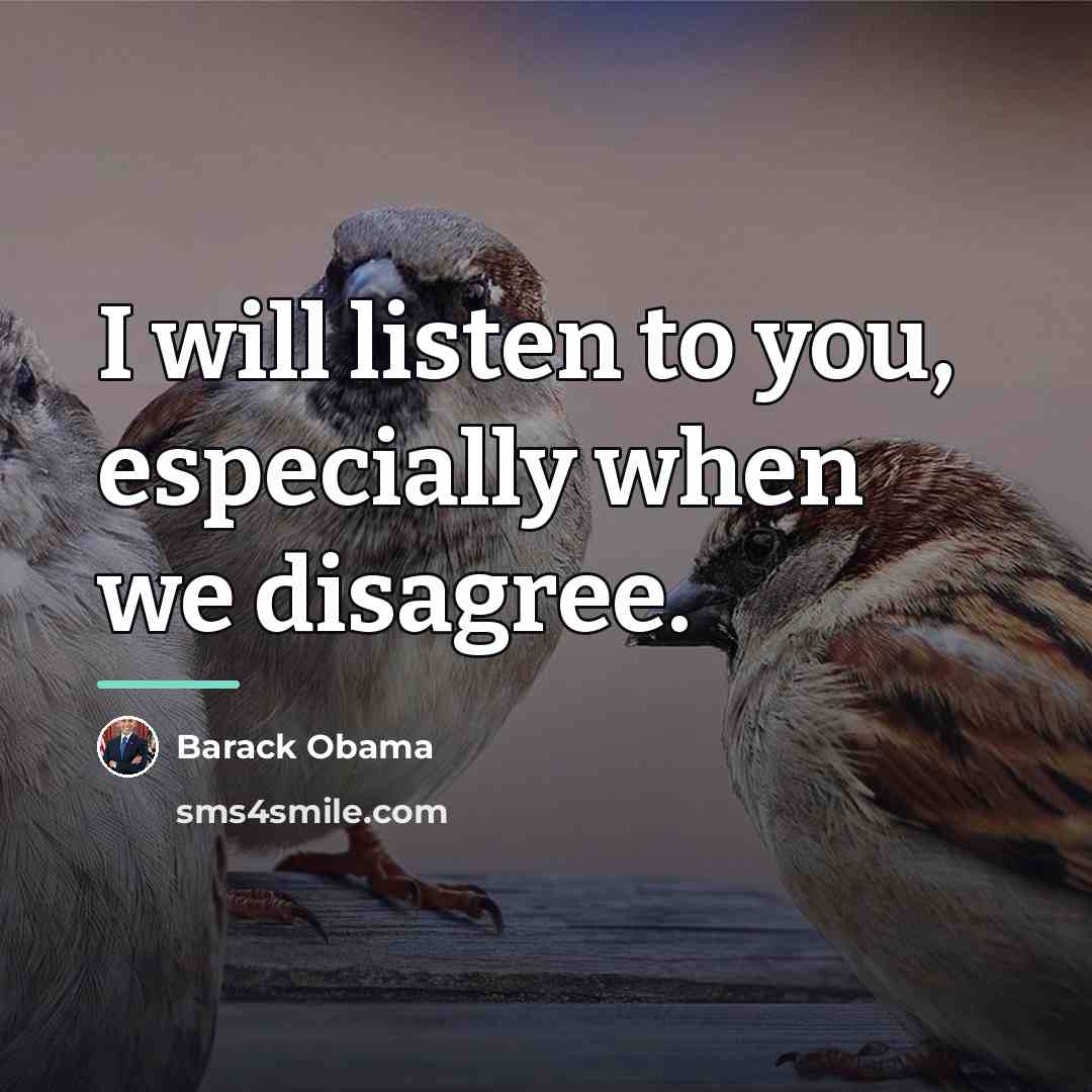 “I will listen to you, especially when we disagree.…” quote by Barack Obama