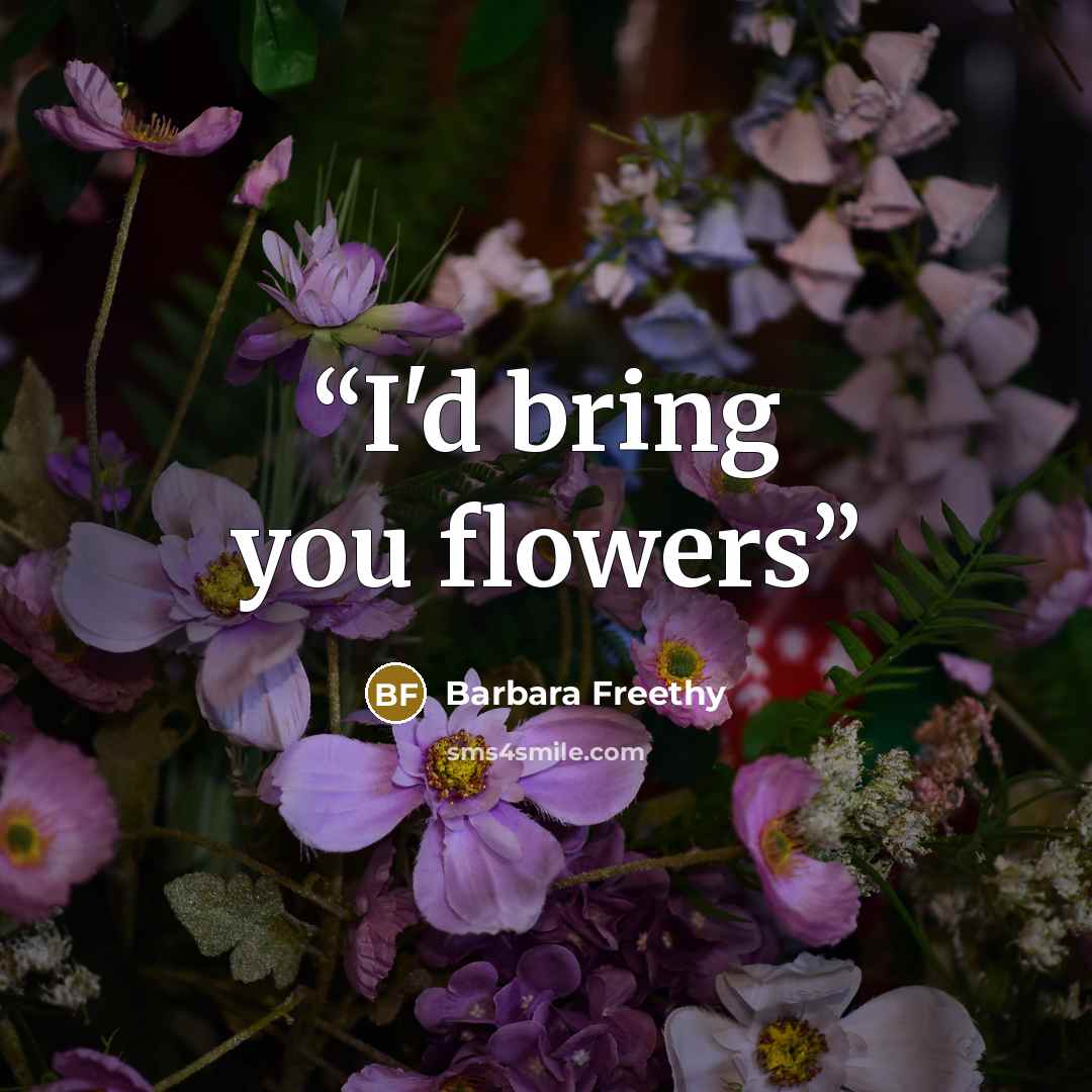 “I'd bring you flowers” quote by Barbara Freethy