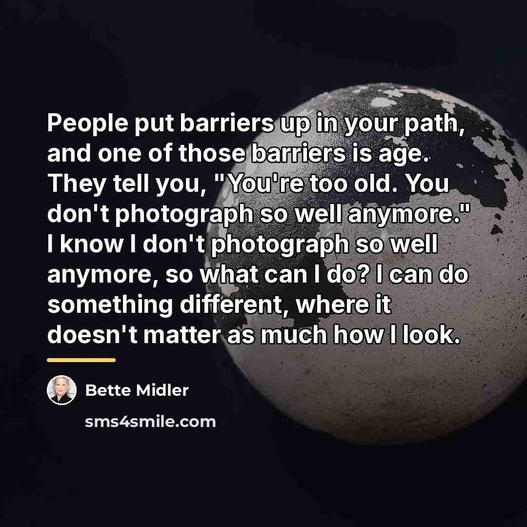 “People put barriers up in your path, and one of…” quote by Bette Midler