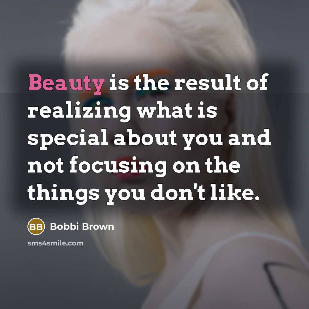“Beauty is the result of realizing what is special about…” quote by Bobbi Brown