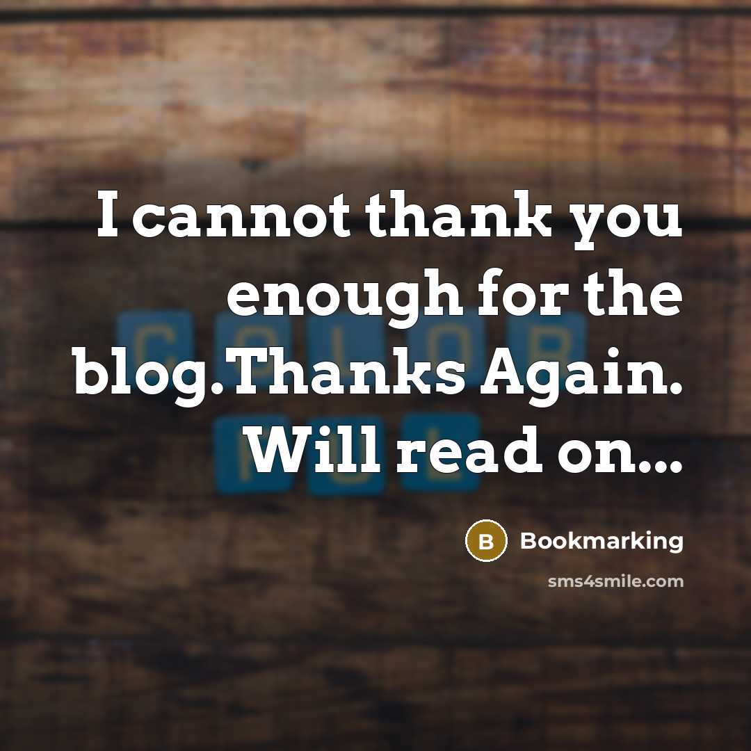 “I cannot thank you enough for the blog.Thanks Again. Will read on...” quote by Bookmarking