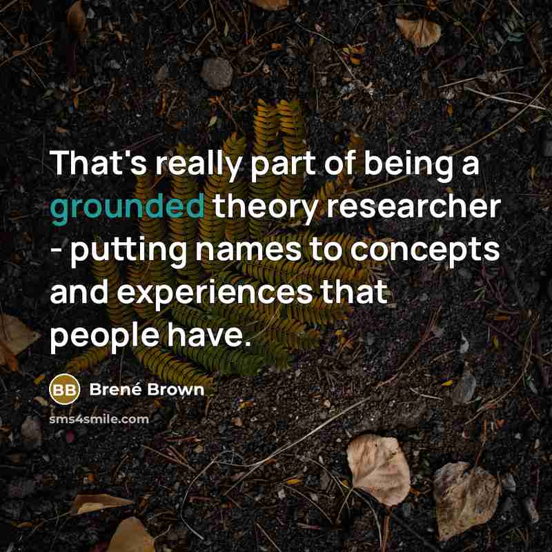 “That's really part of being a grounded theory researcher -…” quote by Brené Brown