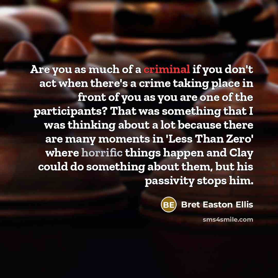 “Are you as much of a criminal if you don't…” quote by Bret Easton Ellis