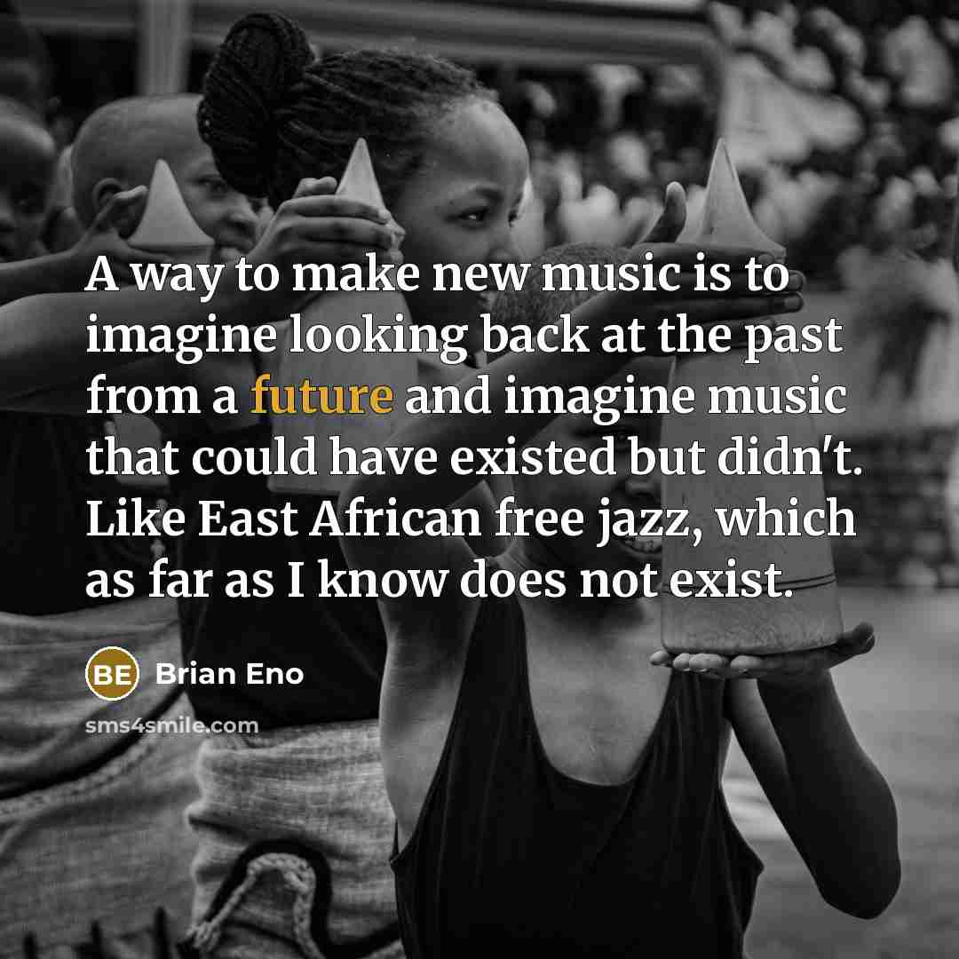 “A way to make new music is to imagine looking…” quote by Brian Eno