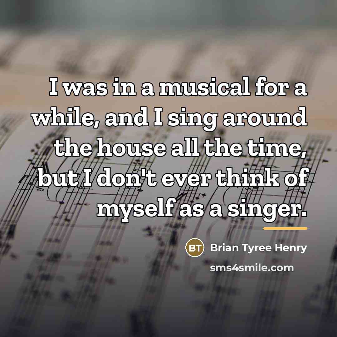 “I was in a musical for a while, and I…” quote by Brian Tyree Henry