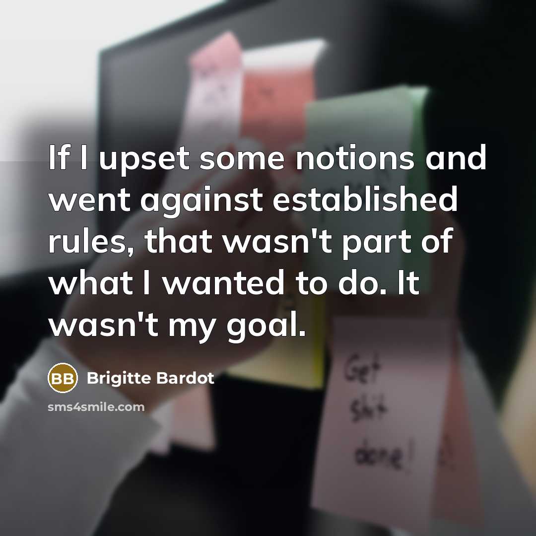 “If I upset some notions and went against established rules,…” quote by Brigitte Bardot