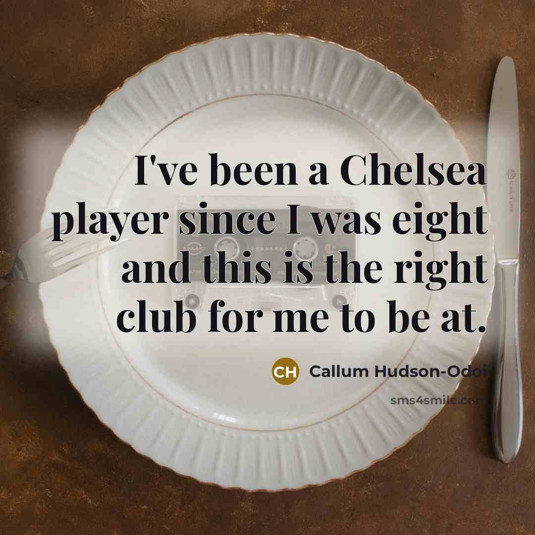 “I've been a Chelsea player since I was eight and…” quote by Callum Hudson-Odoi