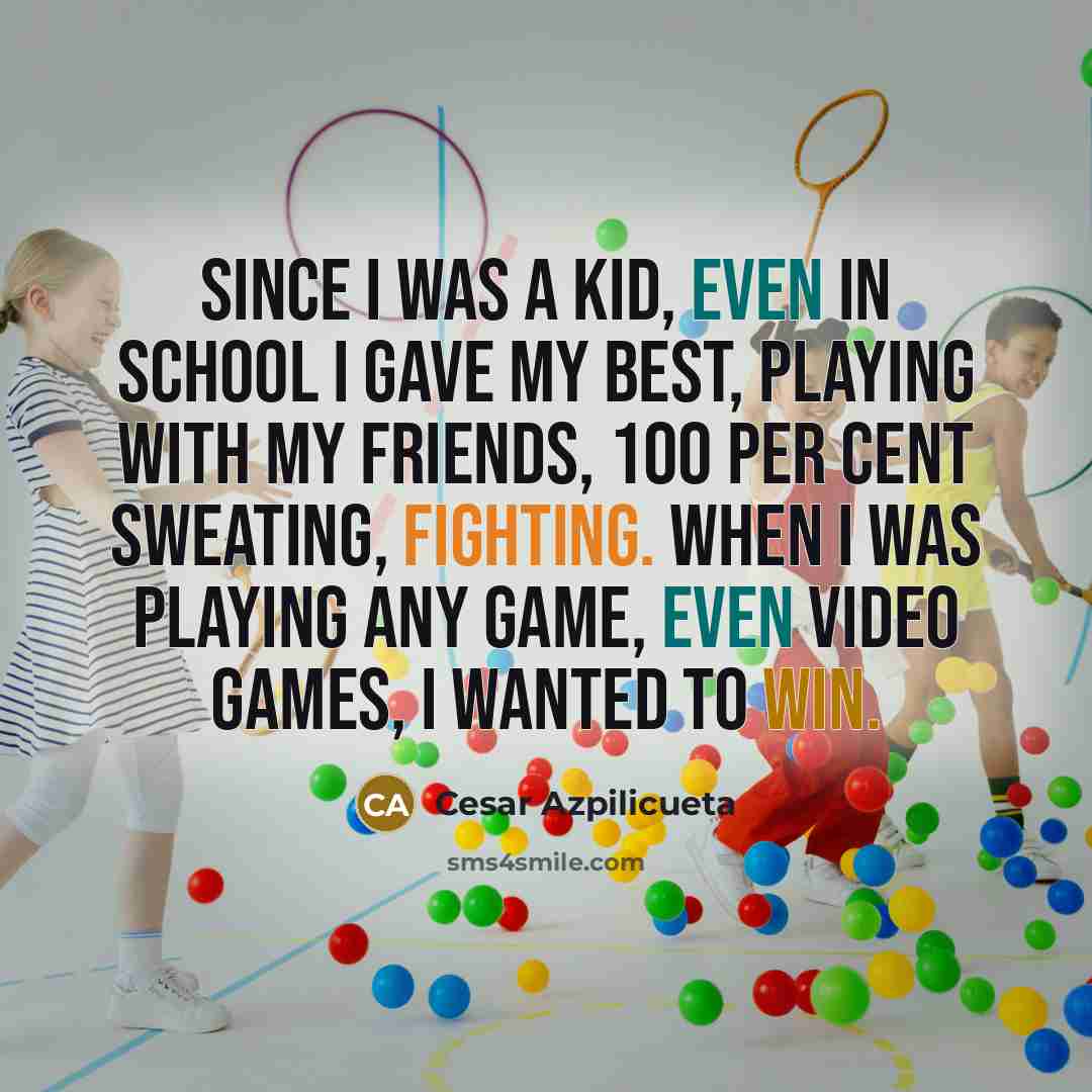 “Since I was a kid, even in school I gave…” quote by Cesar Azpilicueta