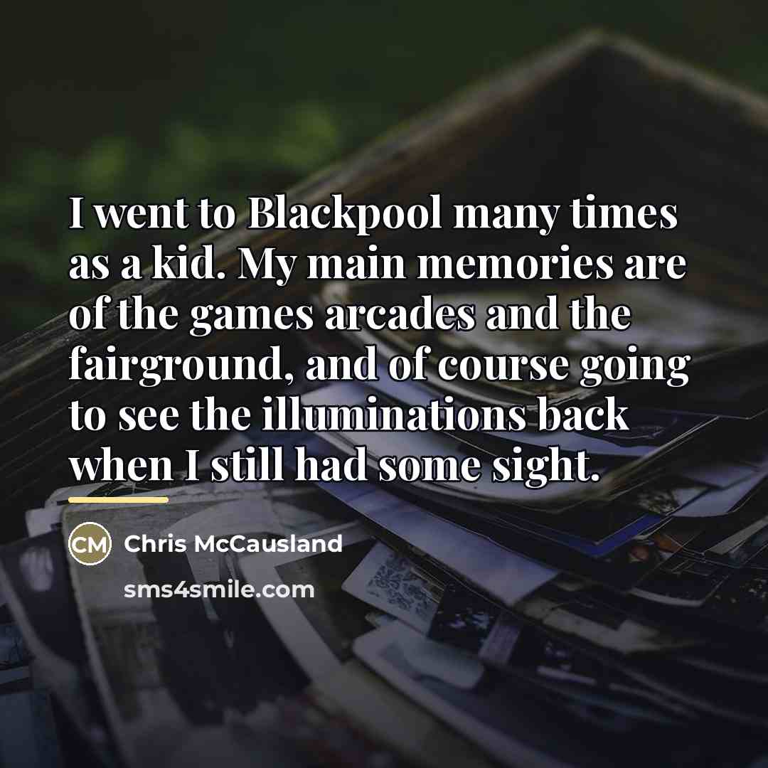 “I went to Blackpool many times as a kid. My…” quote by Chris McCausland